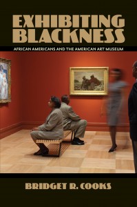Bridget R. Cooks "Exhbiting Blackness: African Americans and the American Art Museum"